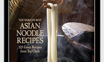 The World's Best Asian Noodle Recipes: 125 Great Recipes from Top Chefs - Ian Kittichai