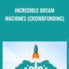 Incredible Dream Machines (Crowdfunding) - Greg Jacobs