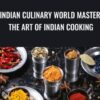 Indian Culinary World Master The Art Of Indian Cooking