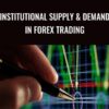 Institutional Supply & Demand in Forex Trading