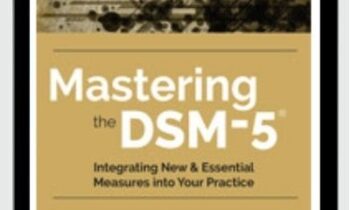 Mastering the DSM-5®: Integrating New & Essential Measures Into Your Practice