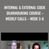 Internal & External Cock Dearmouring Course – Weekly Calls – Week 3-6 - Aaron Michael