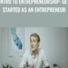 Intro to Entrepreneurship: Get started as an Entrepreneur - Evan Kimbrell