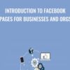 Introduction to Facebook Pages for Businesses and Orgs