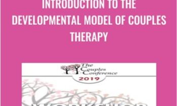 Introduction to the Developmental Model of Couples Therapy - Ellyn Bader