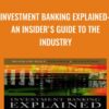 Investment Banking Explained: An Insider's Guide to the Industry - Michel Fleuriet