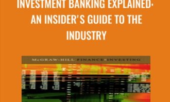 Investment Banking Explained: An Insider's Guide to the Industry - Michel Fleuriet