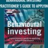 Behavioural Investing: A Practitioner's Guide to Applying Behavioural Finance - James Montier