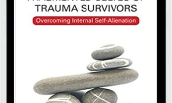 Healing the Fragmented Selves of Trauma Survivors: Overcoming Internal Self-Alienation - Janina Fisher