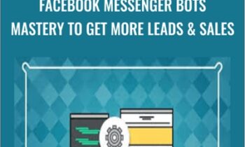 Facebook Messenger Bots Mastery To Get More Leads & Sales – Jason Cohen