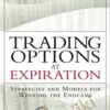 Trading Options At Expiration-Strategies And Models For Winning The Endgame – Jeff Augen