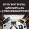 Jeffrey "BUNT" Bunting - EcomKingz Presents: DNA (EcomKingz DNA Dropshipping)