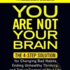 You Are Not Your Brain - Jeffrey M Schwartz
