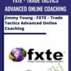 FXTE - Trade Tactics Advanced Online Coaching - Jimmy Young