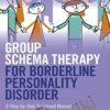 Group Schema Therapy for Borderline Personality Disorder - Joan M. Farrell