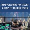 Trend Following For Stocks- A Complete Trading System - Joe Marwood