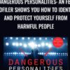 Dangerous Personalities: An FBI Profiler Shows You How to Identify and Protect Yourself from Harmful People - Joe Navarro, Toni Sciarra Poynter