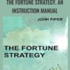 The Fortune Strategy. An Instruction Manual - John Piper