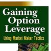 Gaining Option Leverage. Using Market Makers Tactics - Jon Najarian