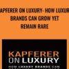 Kapferer on Luxury: How Luxury Brands can Grow Yet Remain Rare - Jean-Noel Kapferer