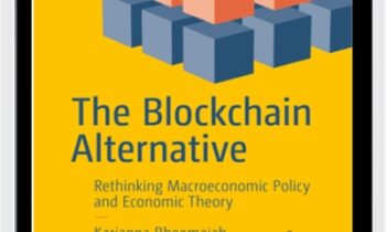 The Blockchain Alternative Rethinking Macroeconomic Policy and Economic – Kariappa Bheemaiah