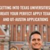 Getting into Texas Universities: Create your Perfect Apply Texas and UT-Austin Applications - Kevin Martin