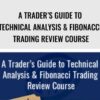 A Trader’s Guide to Technical Analysis & Fibonacci Trading Review Course – Larry Gaines & Power Cycle Trading
