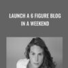 Launch A 6 Figure Blog In A Weekend - Brittany Lynch
