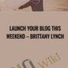 Launch Your Blog This Weekend – Brittany Lynch