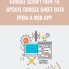 Google Script How to Update Google Sheet data from a web App - Laurence Svekis