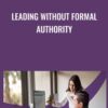 Leading without Formal Authority - Lisa Earle McLeod & Elizabeth Lotardo
