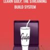 Learn Gulp, The Streaming Build System - Daniel Stern