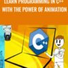 Learn Programming in C++ with the Power of Animation - Miltiadis Saratzidis