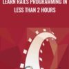 Learn Rails Programming in Less than 2 Hours