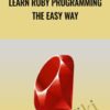 Learn Ruby Programming The Easy Way