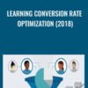 Learning Conversion Rate Optimization (2018) - Chris Goward