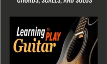 Learning to Play Guitar: Chords, Scales, and Solos - Colin McAllister