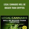 Legal Cannabis Will Be Bigger Than Cryptos - Ernie Braveboy
