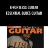 Effortless Guitar Essential Blues Guitar - Richard Smith