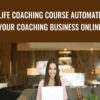 Life Coaching Course Automate Your Coaching Business Online