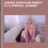 Linking Kundalini Energy to a Spiritual Journey - Anne-Marie Clulow