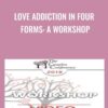 Love Addiction in Four Forms: A Workshop - Helen Fisher