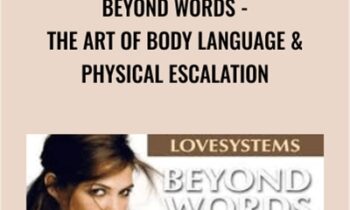 Beyond Words - The Art of Body Language & Physical Escalation - Love Systems