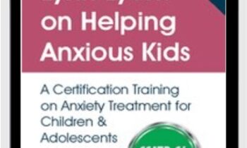 Lynn Lyons on Helping Anxious Kids: A Certification Training on Anxiety Treatment for Children & Adolescents - Lynn Lyons & Catherine M. Pittman