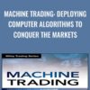 Machine Trading: Deploying Computer Algorithms to Conquer the Markets - Ernest P. Chan