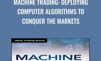 Machine Trading: Deploying Computer Algorithms to Conquer the Markets - Ernest P. Chan