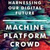 Machine, Platform, Crowd: Harnessing Our Digital Future