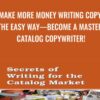 Make More Money Writing Copy the Easy Way—Become a Master Catalog Copywriter!
