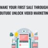 Make Your First Sale Through Youtube Unlock Video Marketing