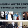 Making Real Money The Business Of Commercial Photography